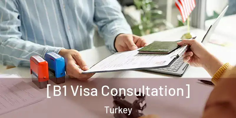  [B1 Visa Consultation] Turkey