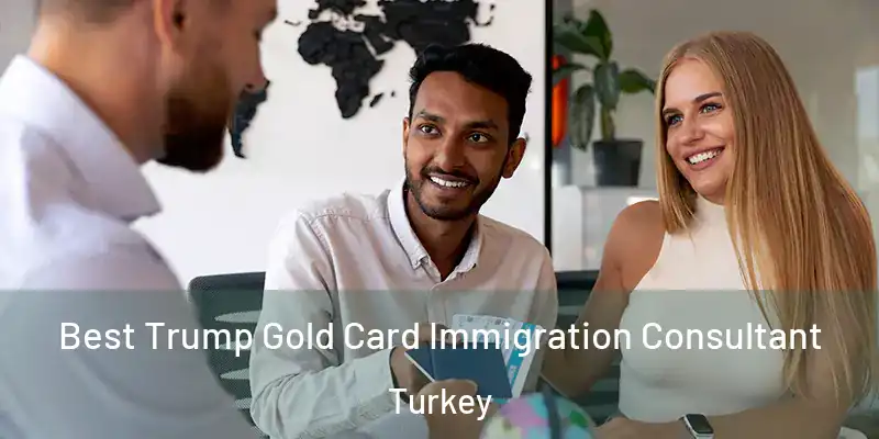  Best Trump Gold Card Immigration Consultant Turkey