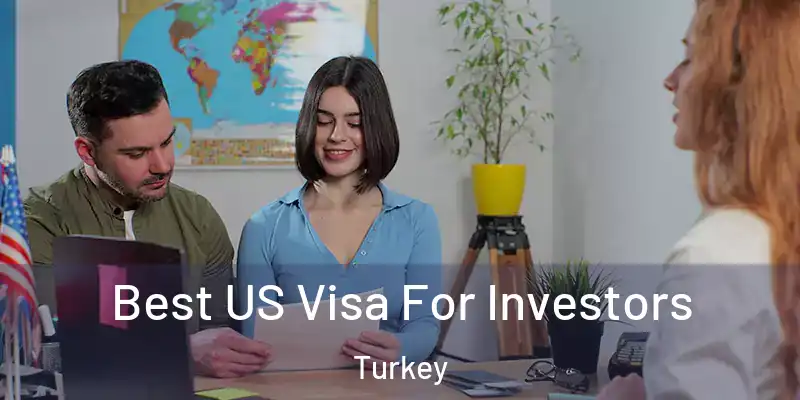  Best US Visa For Investors Turkey