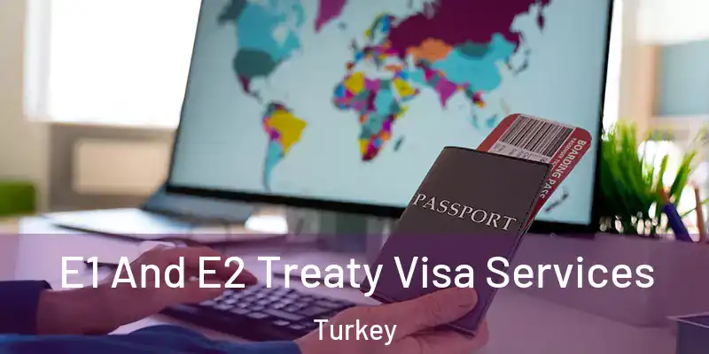  E1 And E2 Treaty Visa Services Turkey