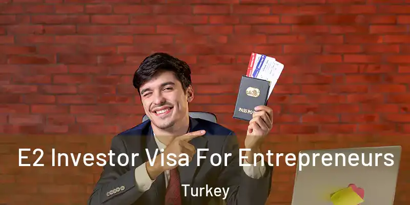  E2 Investor Visa For Entrepreneurs Turkey