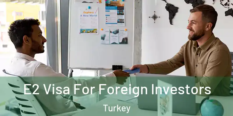  E2 Visa For Foreign Investors Turkey