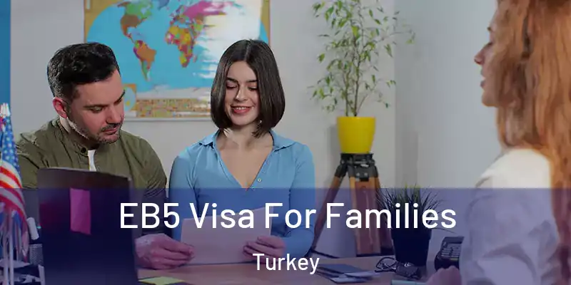  EB5 Visa For Families Turkey