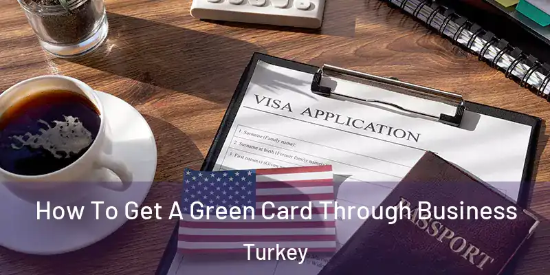  How To Get A Green Card Through Business Turkey