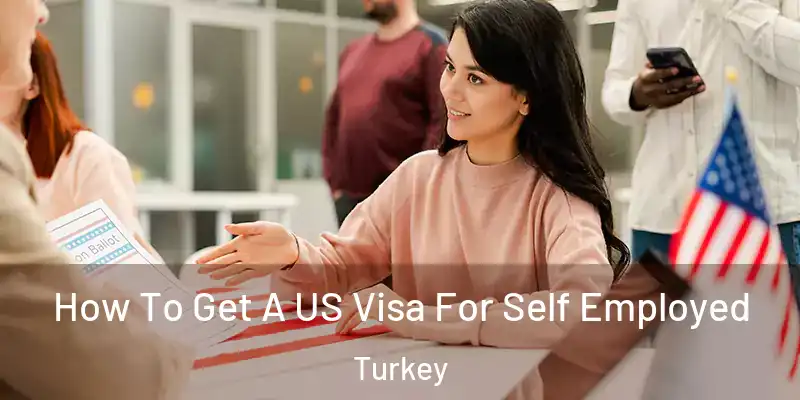  How To Get A US Visa For Self Employed Turkey