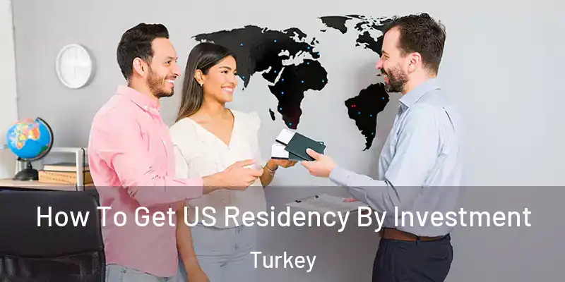 How To Get US Residency By Investment Turkey