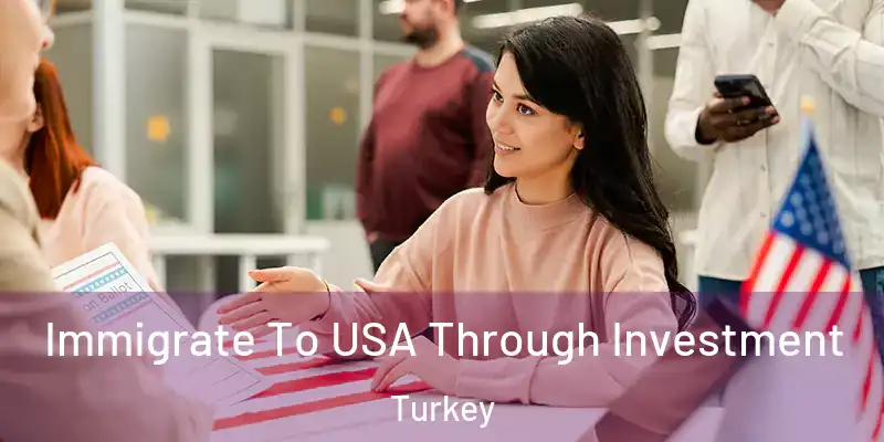  Immigrate To USA Through Investment Turkey