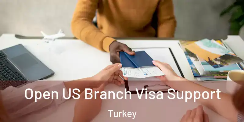  Open US Branch Visa Support Turkey