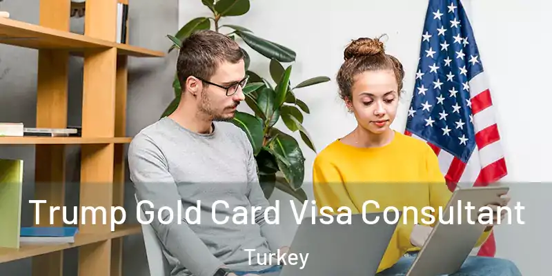  Trump Gold Card Visa Consultant Turkey