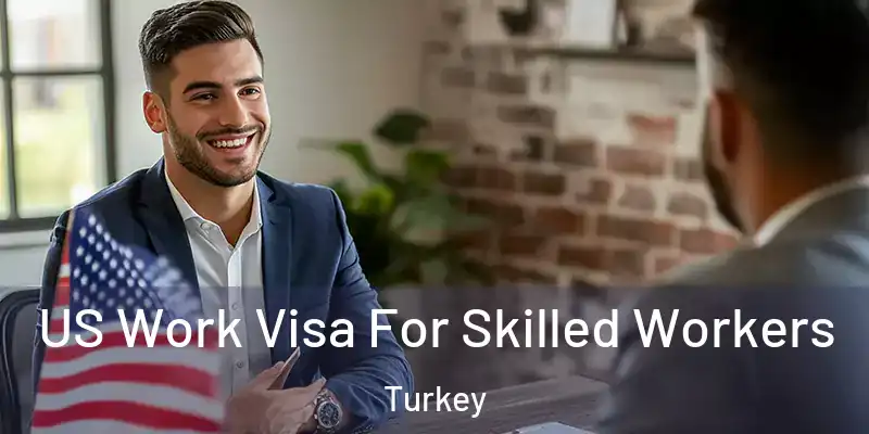  US Work Visa For Skilled Workers Turkey