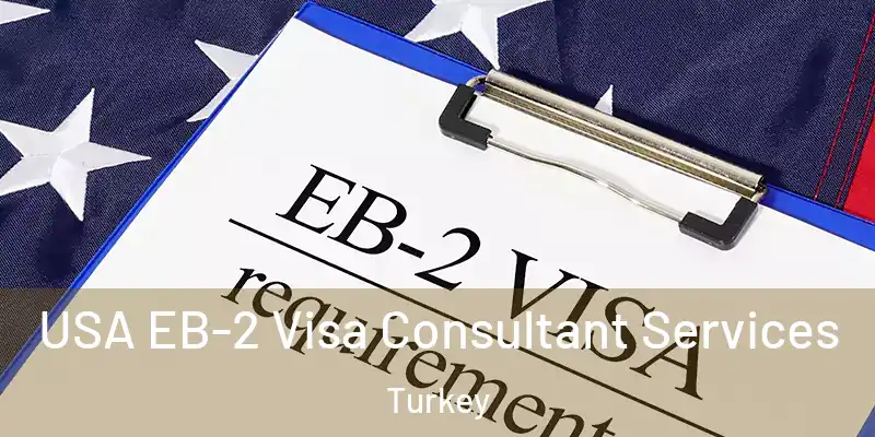  USA EB-2 Visa Consultant Services Turkey
